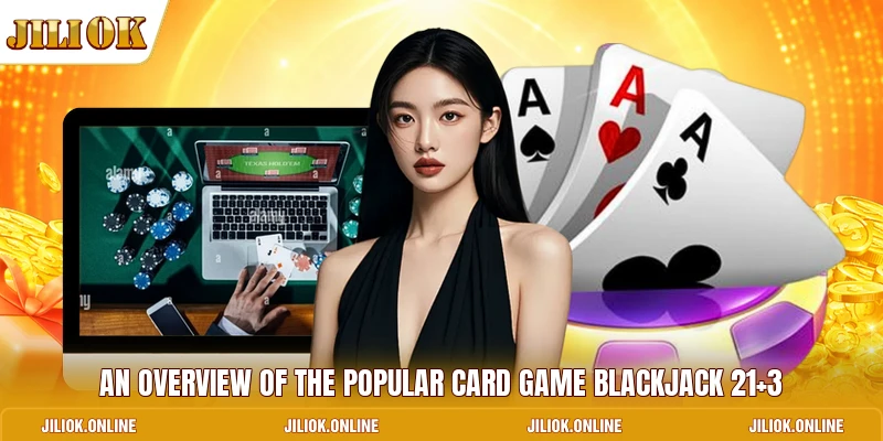 An overview of the popular card game Blackjack 21+3