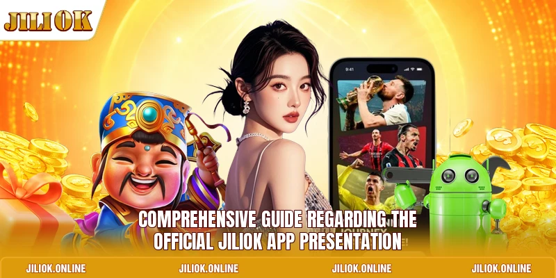 Comprehensive guide regarding the official JILIOK app presentation