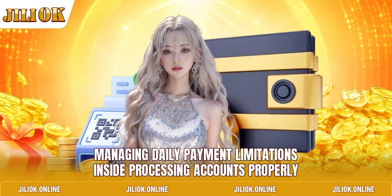 Managing daily payment limitations inside processing accounts properly