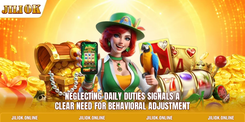Neglecting daily duties signals a clear need for behavioral adjustment