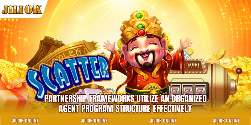 Partnership frameworks utilize an organized Agent program structure effectively