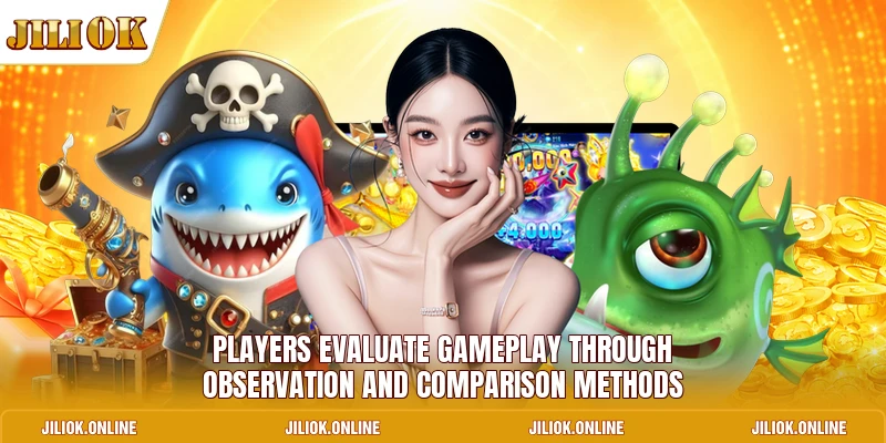Players evaluate gameplay through observation and comparison methods