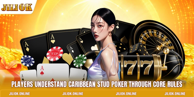 Players understand Caribbean Stud Poker through core rules