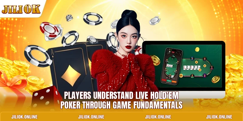 Players understand Live Hold’em Poker through game fundamentals